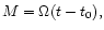 $M=\Omega(t-t_0),$