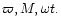 $\varpi, M, \omega t.$