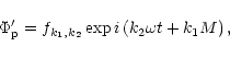 \begin{displaymath}\Phi_{\rm p}' = f_{k_1,k_2}
\exp i\left(k_2\omega t +k_1 M\right),
\end{displaymath}