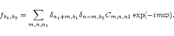 \begin{displaymath}f_{k_1,k_2} = \sum_{m,n,n_1} \delta_{n_1+m,k_1} \delta_{n-m,k_2}
C_{m,n,n1} \exp(-im\varpi)
. \end{displaymath}