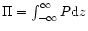 $\Pi=\int^{\infty}_{-\infty}P{\rm d}z$