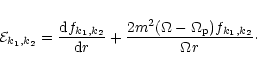\begin{displaymath}{\cal{E}}_{k_1,k_2} = {{\rm d} f_{k_1,k_2}\over {\rm d}r}+
{2m^2(\Omega-\Omega_{\rm p})f_{k_1,k_2} \over \Omega r}\cdot\end{displaymath}