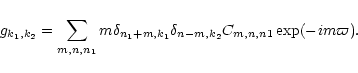 \begin{displaymath}g_{k_1,k_2}=\sum_{m,n,n_1} m\delta_{n_1+m,k_1} \delta_{n-m,k_2}
C_{m,n,n1} \exp(-im\varpi)
. \end{displaymath}