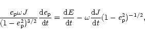 \begin{displaymath}{e_{\rm p} \omega J\over (1-e_{\rm p}^2)^{3/2}}{ {\rm d}e_{\r...
...t} -\omega { {\rm d}J\over {\rm d}t}
(1-e_{\rm p}^2)^{-1/2}
,
\end{displaymath}