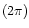 $(2\pi)$