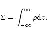 \begin{displaymath}\Sigma =\int^{\infty}_{-\infty} \rho {\rm d}z. \end{displaymath}
