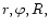 $r, \varphi, R,$