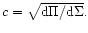 $c = \sqrt{{\rm d}\Pi /{\rm d} \Sigma}.$
