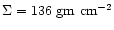$\Sigma=136~\rm gm~ cm^{-2}$