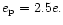 $e_{\rm p} =2.5 e.$