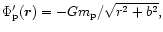 $\Phi_{\rm p}'({\vec r}) =-Gm_{\rm p}/\sqrt{r^2+b^2},$