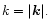 $k=\vert{\vec k}\vert.$