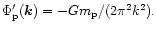 $\Phi_{\rm p}'({\vec k})
= -Gm_{\rm p}/(2\pi^2 k^2).$