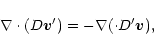 \begin{displaymath}\nabla \cdot(D {\vec v}')= -\nabla(\cdot D'{\vec v}),
\end{displaymath}