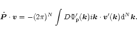 \begin{displaymath}{\vec {\dot P}} \cdot {\vec v}=
- (2\pi)^N \int D \Phi_{\rm ...
...\vec k}) i{\vec k}\cdot {\vec v}'({\vec k}){\rm d}^N{\vec k}
.
\end{displaymath}