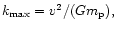 $k_{\max} = v^2/(Gm_{\rm p}),$