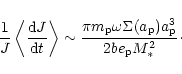 \begin{displaymath}{1\over J}\left\langle{{\rm d}J\over {\rm d}t}\right\rangle \...
... \Sigma(a_{\rm p}) a_{\rm p}^3
\over 2 b e_{\rm p} M_*^2}
\cdot\end{displaymath}