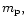 $m_{\rm p},$