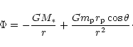 \begin{displaymath}\Phi = - {GM_* \over r} + {Gm_{\rm p} r_{\rm p} \cos\theta \over r^2} \cdot\end{displaymath}