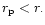 $r_{\rm p} <r.$