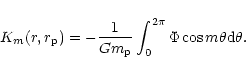 \begin{displaymath}K_m(r,r_{\rm p}) = -{1\over G m_{\rm p}}
\int^{2\pi}_0 \Phi \cos m\theta {\rm d}\theta .\end{displaymath}
