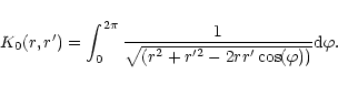 \begin{displaymath}K_0(r,r') = \int^{2\pi}_0
{1 \over \sqrt{(r^2+r'^2 -2rr'\cos(\varphi))}}
{\rm d}\varphi.\end{displaymath}
