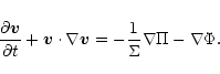 \begin{displaymath}{\partial {\vec v} \over\partial t}+
{\vec v}\cdot \nabla {\vec v} =
-{1\over \Sigma}\nabla \Pi -
\nabla \Phi.
\end{displaymath}