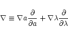 \begin{displaymath}\nabla \equiv \nabla a {\partial \over \partial a}
+ \nabla \lambda {\partial \over \partial \lambda } \end{displaymath}