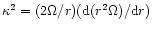 $\kappa^2 =(2\Omega/r)({\rm d}(r^2\Omega)/{\rm d}r)$