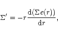 \begin{displaymath}\Sigma'= -r{{\rm d} ( \Sigma e(r) )\over {\rm d}r},
\end{displaymath}