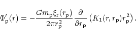 \begin{displaymath}\Phi'_{\rm p}(r) = -
{G m_{\rm p} \xi_{\rm r}(r_{\rm p}) \ove...
...partial r_{\rm p}}\left(
K_1(r,r_{\rm p})
r_{\rm p}^2 \right).
\end{displaymath}