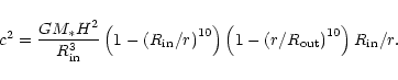 \begin{displaymath}c^2 ={GM_* H^2\over R_{\rm in}^3} \left(1-\left(R_{\rm in}/r ...
...
\left(1-\left( r/R_{\rm out}\right)^{10} \right) R_{\rm in}/r.\end{displaymath}