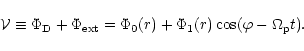 \begin{displaymath}{\cal{ V}} \equiv \Phi_{\rm D} + \Phi_{\rm ext} = \Phi_0(r)
+\Phi_1(r)\cos(\varphi -\Omega_{\rm p} t).\end{displaymath}