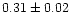 $0.31\pm0.02$