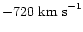$-720~ {\rm km~ s}^{-1}$