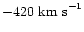 $-420~ {\rm km~
s}^{-1}$