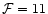 $\mathcal{F}=11$