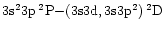 $3{\rm s}^23{\rm p}\:^2{\rm P} {-} (3{\rm s}3{\rm d}, 3{\rm s}3{\rm p}^2)\:^2{\rm D}$