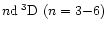 $n{\rm d}\:^3{\rm D}~(n = 3 {-} 6)$