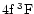 $4{\rm f}\:^3{\rm F}$