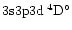 $3{\rm s}3{\rm p}3{\rm d}\:^4{\rm D}^{\circ}$