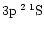 $3{\rm p}\:^2\:^1{\rm S}$