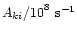 ${A}_{ki}{/10}^
8~{\rm s}^{-1}$