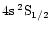 $\rm 4s\:^2S_{1/2}$