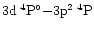$3{\rm d}\:^4{\rm P}^{\circ }{-}3{\rm p}^2\:^4{\rm P}$