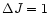 $\Delta J = 1$