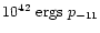 $10^{42}~{\rm ergs}~p_{-11}$