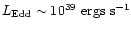 $L_{\rm Edd} \sim 10^{39}~{\rm ergs~s^{-1}}$