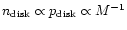 $n_{\rm disk} \propto
p_{\rm disk} \propto M^{-1}$