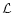 $\mathcal{L}$